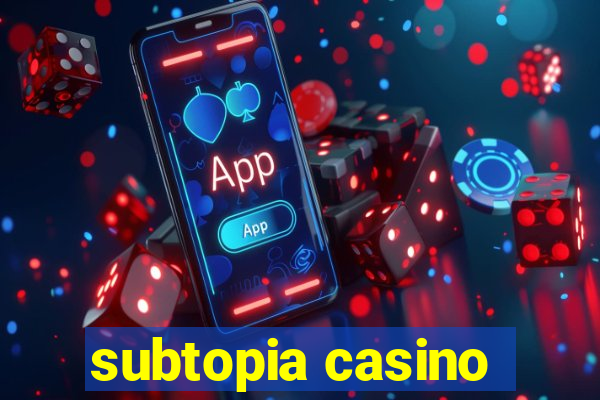 subtopia casino