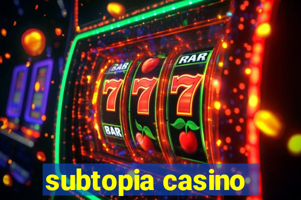 subtopia casino