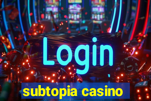 subtopia casino