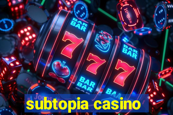 subtopia casino