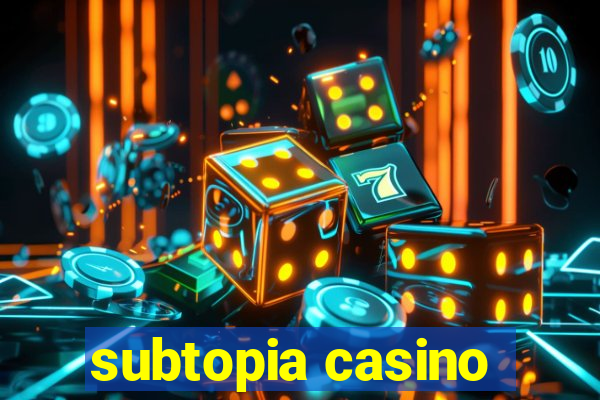 subtopia casino