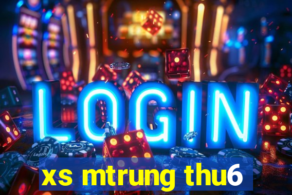 xs mtrung thu6