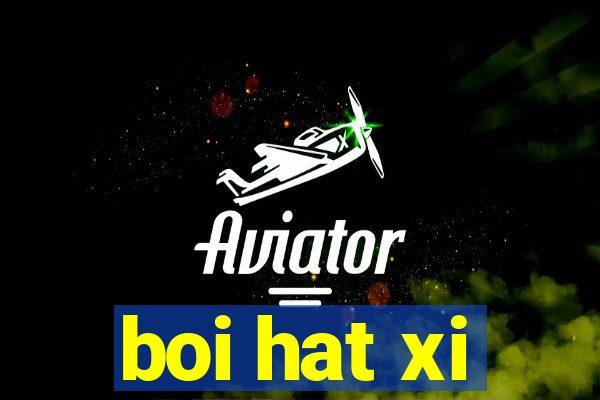 boi hat xi