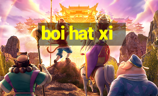 boi hat xi