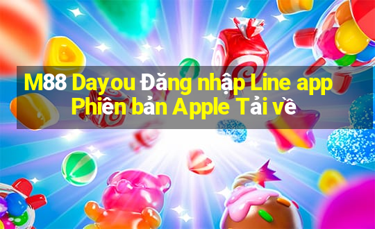 M88 Dayou Đăng nhập Line app Phiên bản Apple Tải về