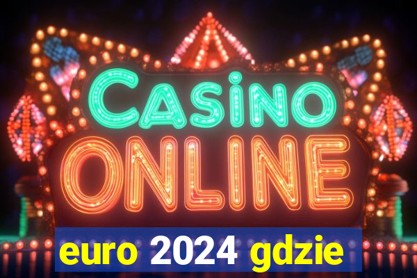 euro 2024 gdzie