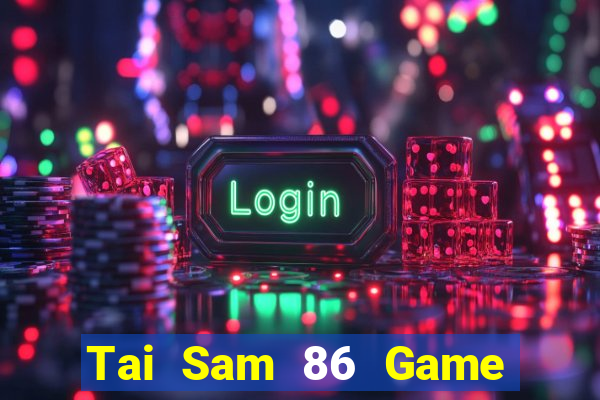 Tai Sam 86 Game Bài Uống Rượu