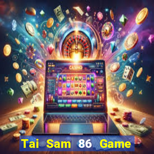 Tai Sam 86 Game Bài Uống Rượu