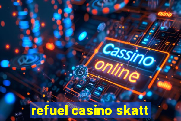 refuel casino skatt