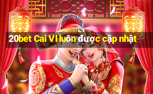 20bet Cai VI luôn được cập nhật