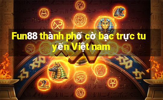 Fun88 thành phố cờ bạc trực tuyến Việt nam