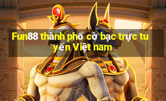 Fun88 thành phố cờ bạc trực tuyến Việt nam