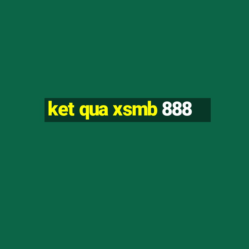 ket qua xsmb 888