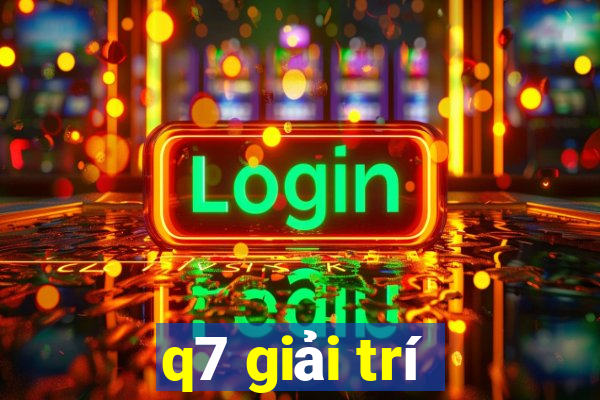 q7 giải trí