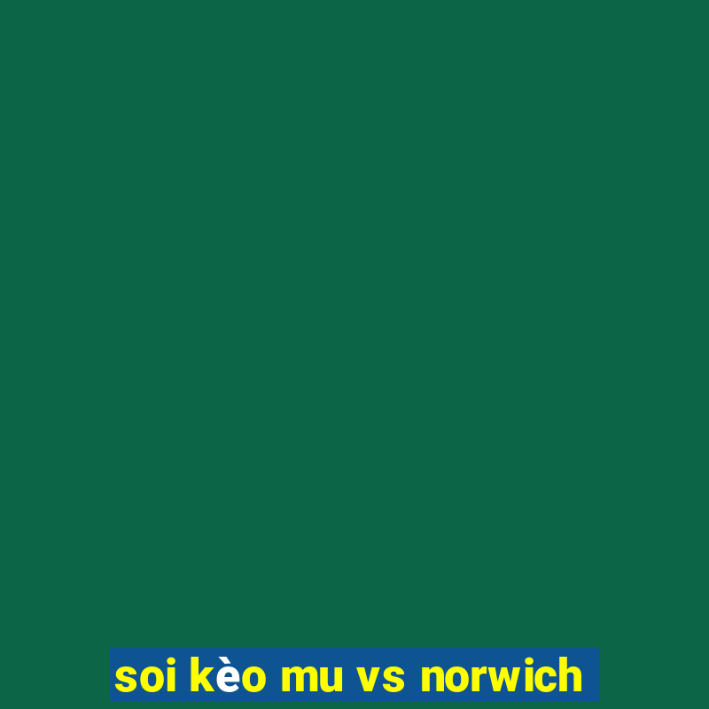 soi kèo mu vs norwich