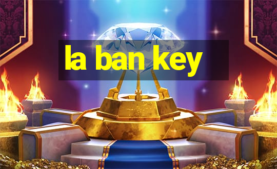 la ban key