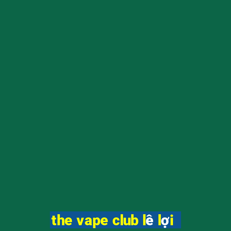 the vape club lê lợi