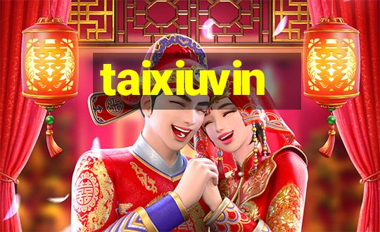 taixiuvin