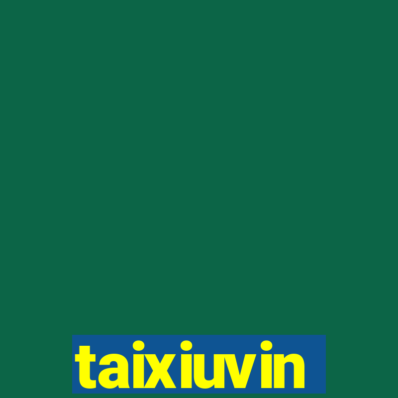 taixiuvin