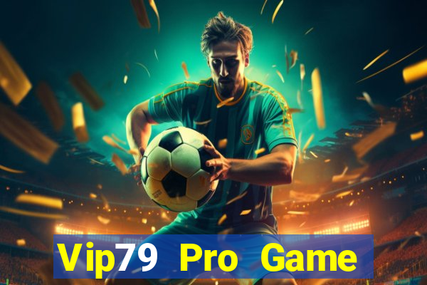 Vip79 Pro Game Bài 2022