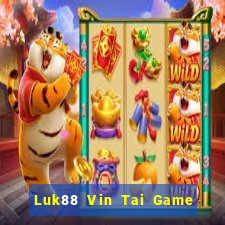 Luk88 Vin Tai Game Bài Đổi Thưởng Uy Tín