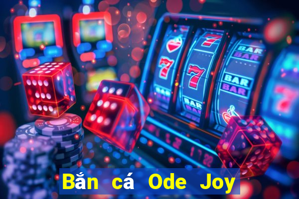 Bắn cá Ode Joy Tải về chung