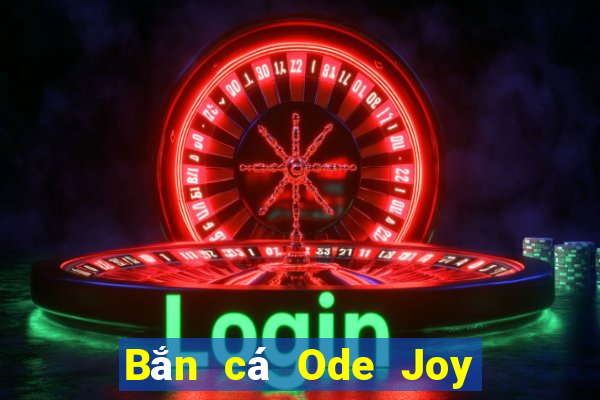 Bắn cá Ode Joy Tải về chung