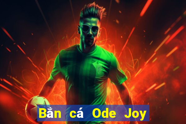 Bắn cá Ode Joy Tải về chung