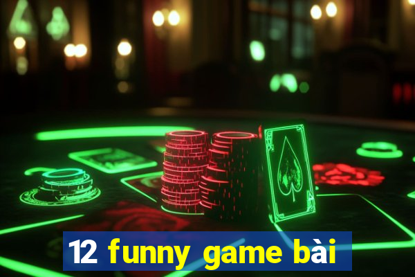 12 funny game bài