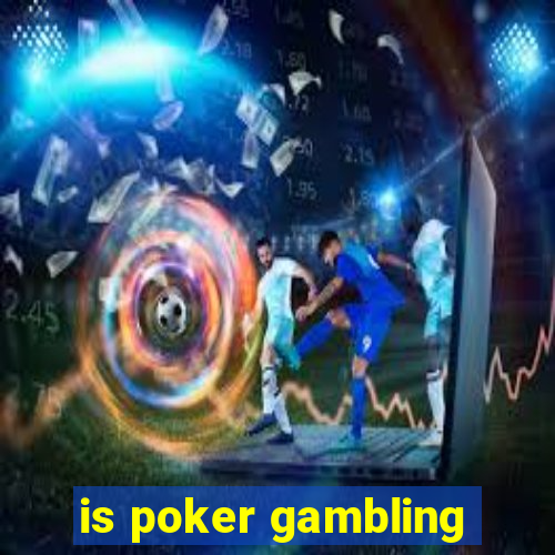 is poker gambling