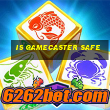 is gamecaster safe