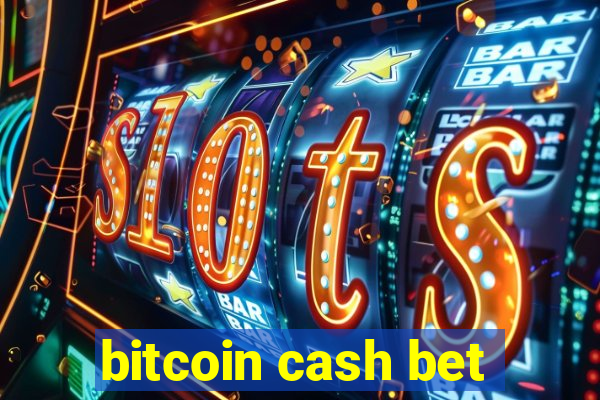 bitcoin cash bet