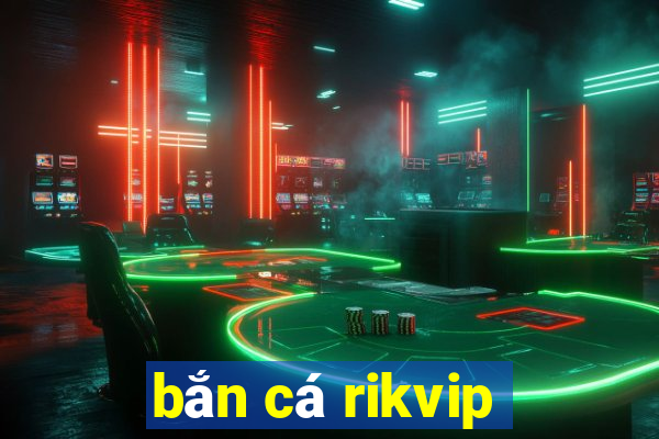 bắn cá rikvip