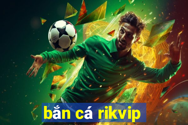 bắn cá rikvip