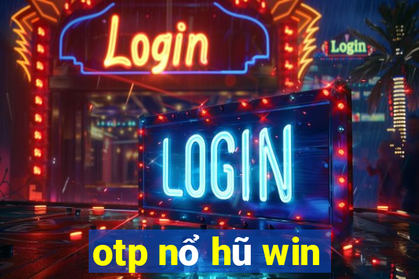 otp nổ hũ win