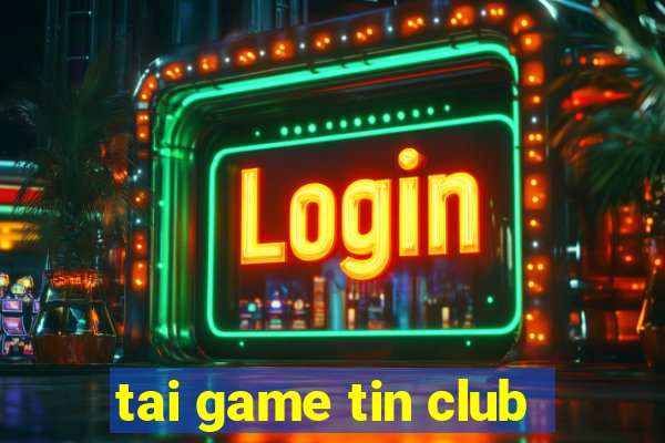 tai game tin club