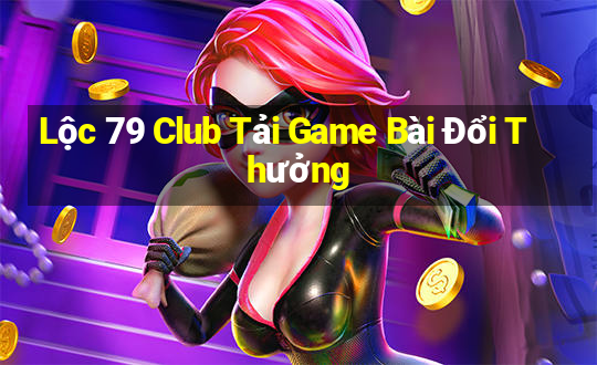 Lộc 79 Club Tải Game Bài Đổi Thưởng