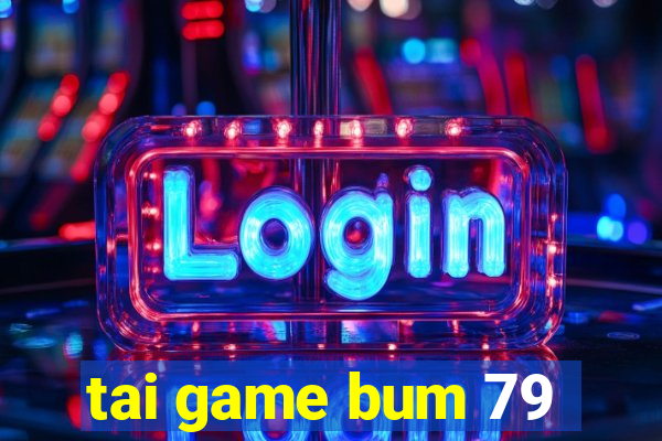 tai game bum 79