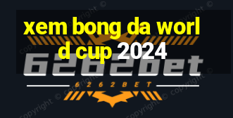 xem bong da world cup 2024