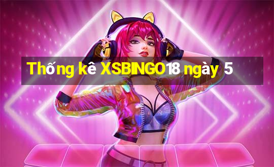 Thống kê XSBINGO18 ngày 5