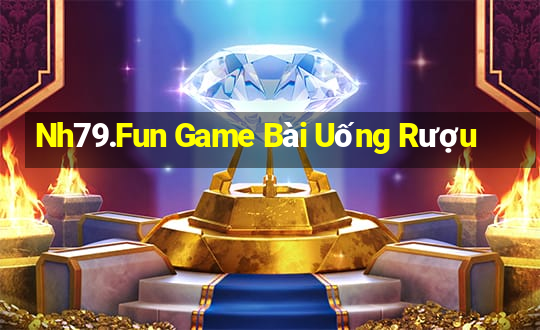 Nh79.Fun Game Bài Uống Rượu