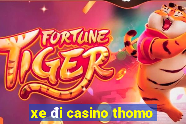 xe đi casino thomo