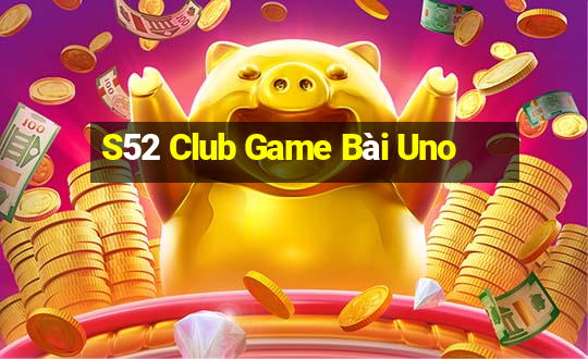 S52 Club Game Bài Uno