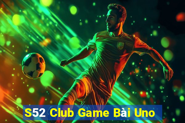 S52 Club Game Bài Uno