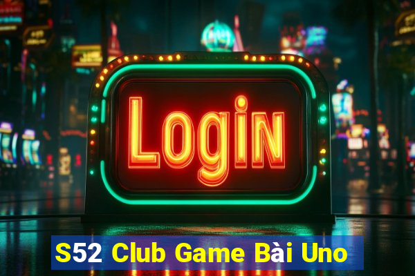 S52 Club Game Bài Uno