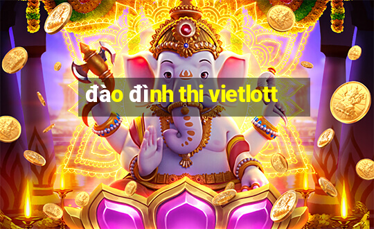 đào đình thi vietlott