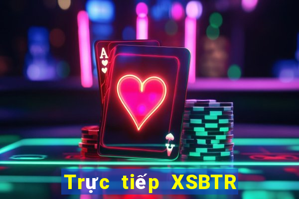 Trực tiếp XSBTR ngày 16