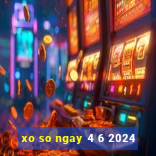 xo so ngay 4 6 2024