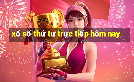 xổ số thứ tư trực tiếp hôm nay