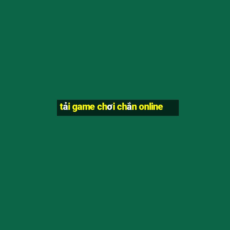 tải game chơi chắn online